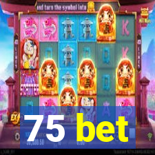 75 bet